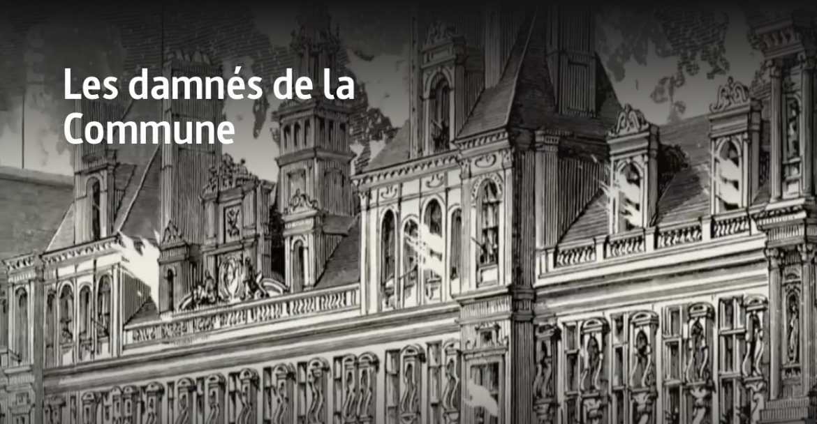 Les damnés de la Commune - Diffusion Arte - 88 min Disponible du 16/03/2021 au 19/08/2021